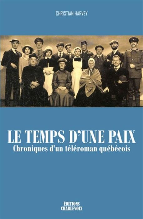 Le Temps d’une Paix : Tout sur l’envers du décor du célèbre téléroman ...